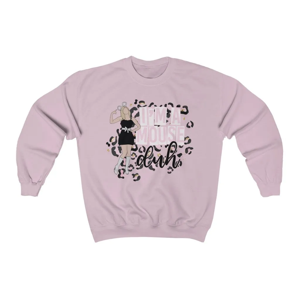 I'm A Mouse..DUH! Crewneck